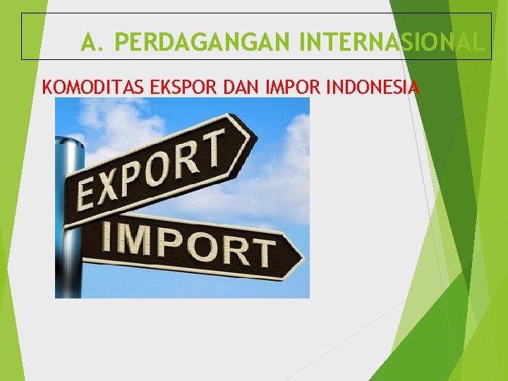 A. PERDAGANGAN INTERNASIONAL KOMODITAS EKSPOR DAN IMPOR INDONESIA 