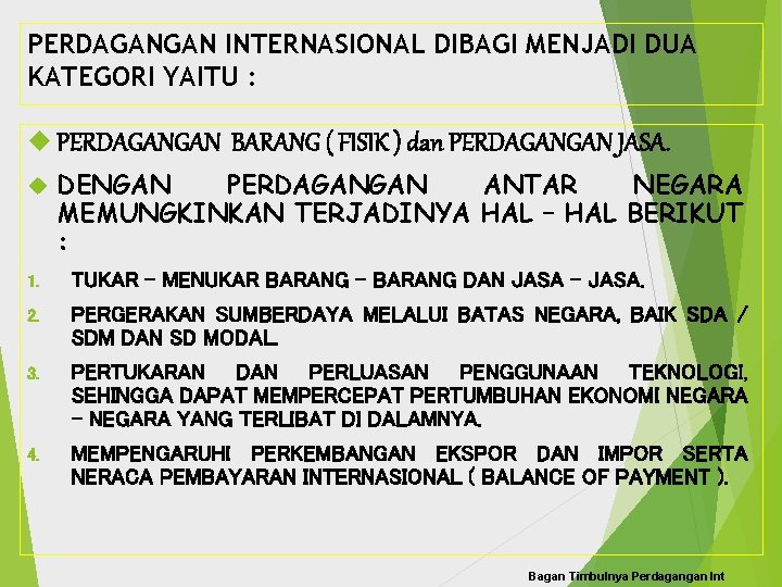 PERDAGANGAN INTERNASIONAL DIBAGI MENJADI DUA KATEGORI YAITU : PERDAGANGAN BARANG ( FISIK ) dan