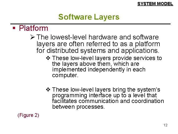 SYSTEM MODEL Software Layers § Platform Ø The lowest-level hardware and software layers are
