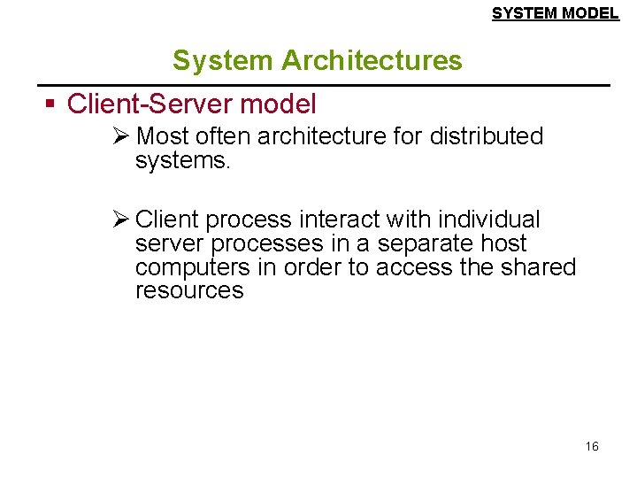 SYSTEM MODEL System Architectures § Client-Server model Ø Most often architecture for distributed systems.