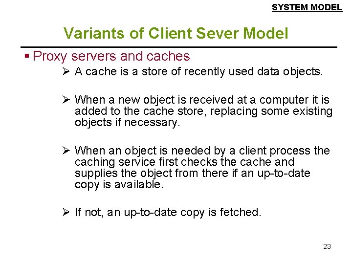 SYSTEM MODEL Variants of Client Sever Model § Proxy servers and caches Ø A