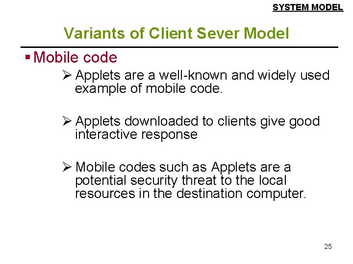 SYSTEM MODEL Variants of Client Sever Model § Mobile code Ø Applets are a