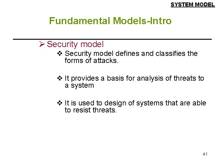 SYSTEM MODEL Fundamental Models-Intro Ø Security model v Security model defines and classifies the