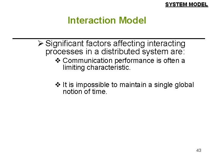 SYSTEM MODEL Interaction Model Ø Significant factors affecting interacting processes in a distributed system