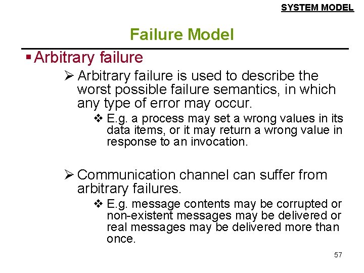 SYSTEM MODEL Failure Model § Arbitrary failure Ø Arbitrary failure is used to describe