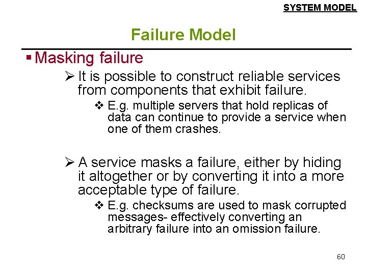SYSTEM MODEL Failure Model § Masking failure Ø It is possible to construct reliable