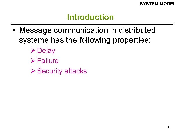 SYSTEM MODEL Introduction § Message communication in distributed systems has the following properties: Ø