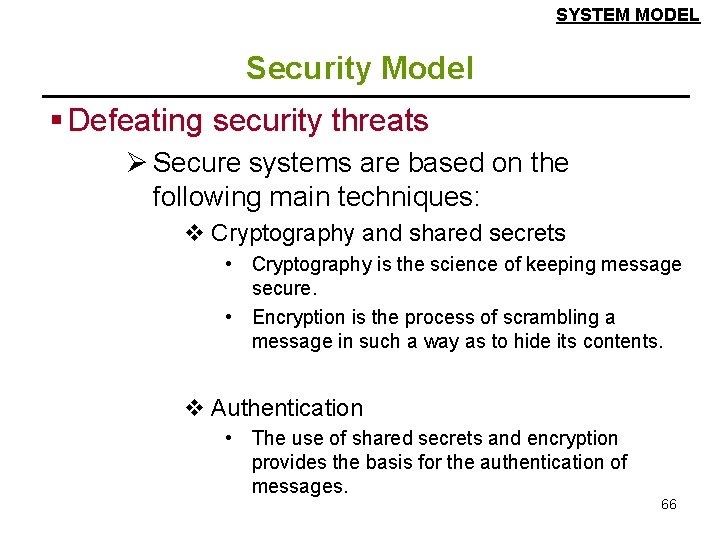 SYSTEM MODEL Security Model § Defeating security threats Ø Secure systems are based on