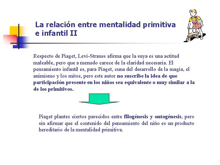 La relación entre mentalidad primitiva e infantil II Respecto de Piaget, Levi-Strauss afirma que