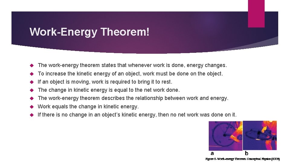 Work-Energy Theorem! The work-energy theorem states that whenever work is done, energy changes. To