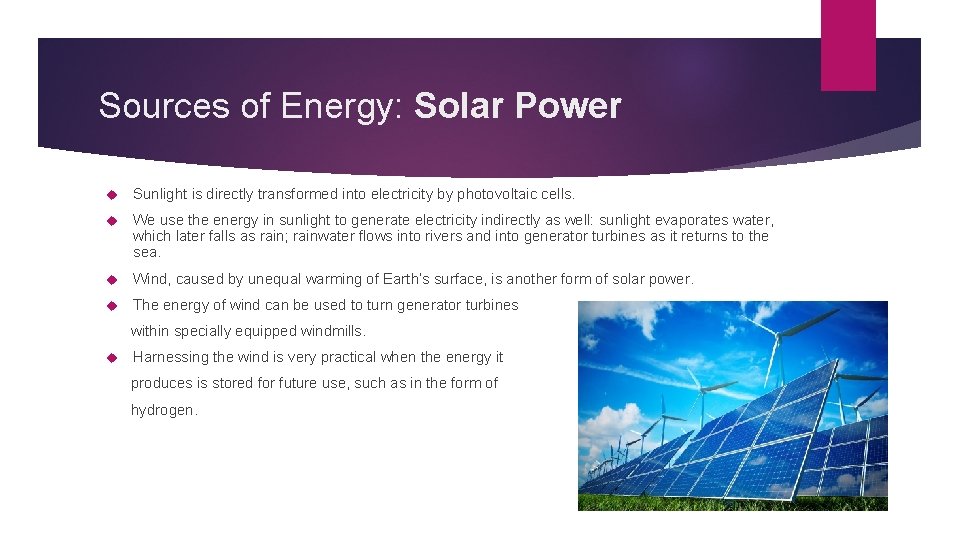 Sources of Energy: Solar Power Sunlight is directly transformed into electricity by photovoltaic cells.