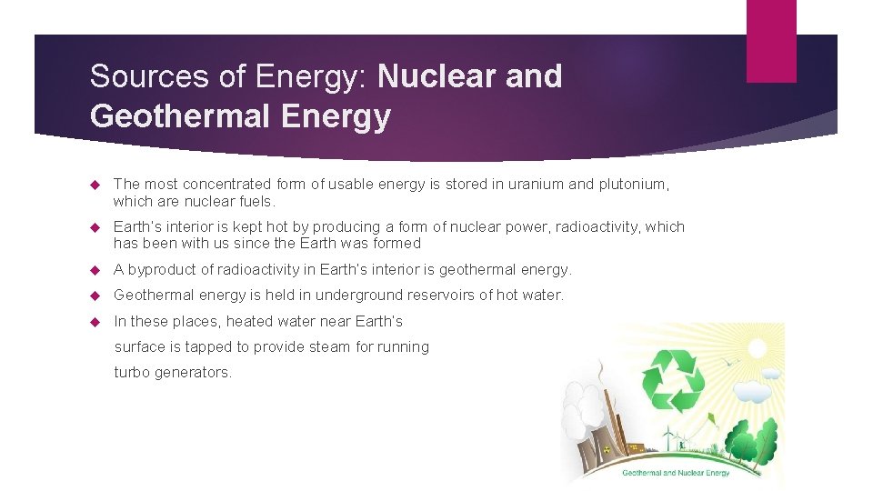 Sources of Energy: Nuclear and Geothermal Energy The most concentrated form of usable energy