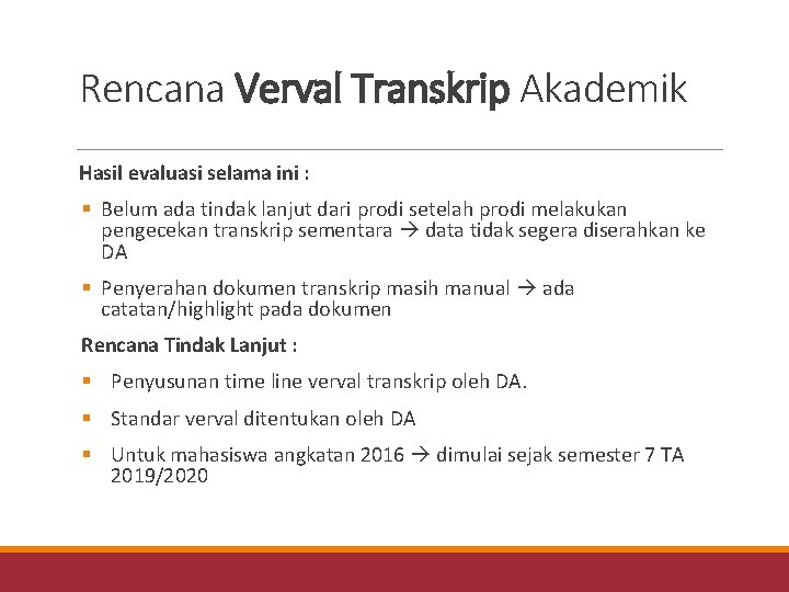 Rencana Verval Transkrip Akademik Hasil evaluasi selama ini : § Belum ada tindak lanjut