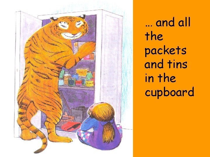 … and all the packets and tins in the cupboard 