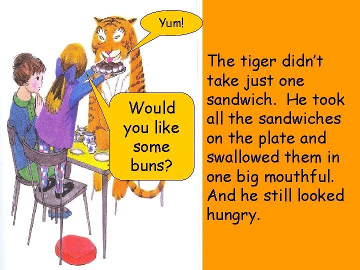 Yum! Would you like some buns? The tiger didn’t take just one sandwich. He
