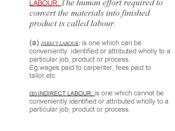 LABOUR: The human effort required to convert the materials into finished product is called