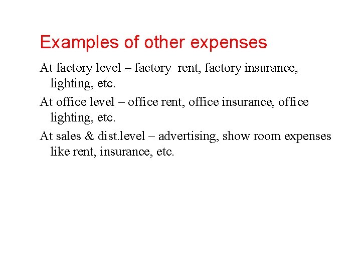 Examples of other expenses At factory level – factory rent, factory insurance, lighting, etc.