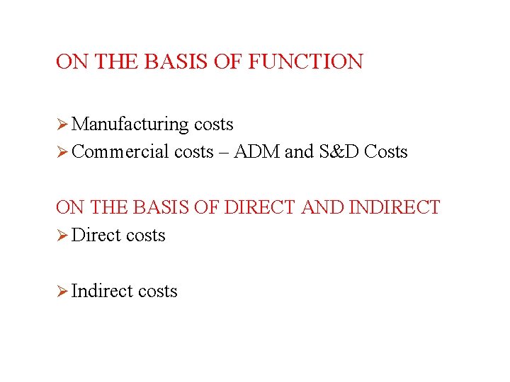 ON THE BASIS OF FUNCTION Ø Manufacturing costs Ø Commercial costs – ADM and