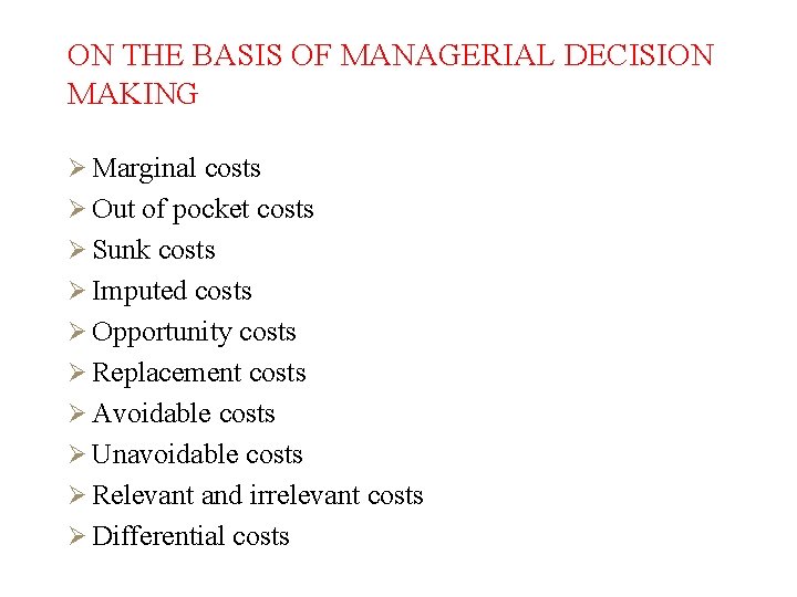 ON THE BASIS OF MANAGERIAL DECISION MAKING Ø Marginal costs Ø Out of pocket