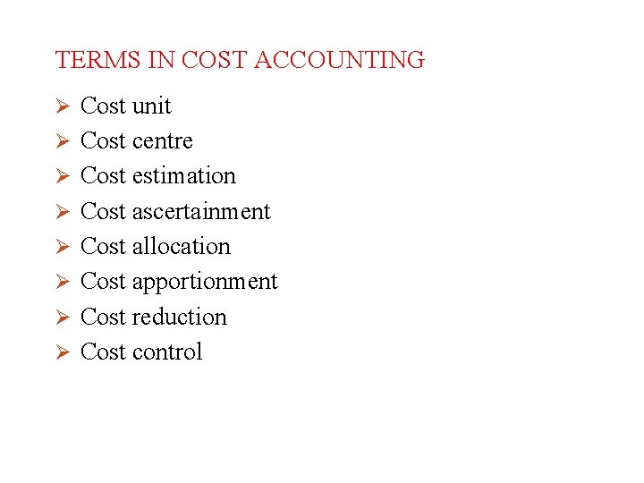 TERMS IN COST ACCOUNTING Ø Cost unit Ø Cost centre Ø Cost estimation Ø