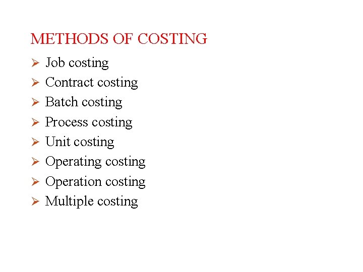 METHODS OF COSTING Ø Job costing Ø Contract costing Ø Batch costing Ø Process