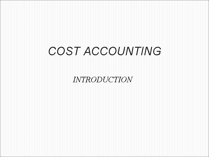 COST ACCOUNTING INTRODUCTION 