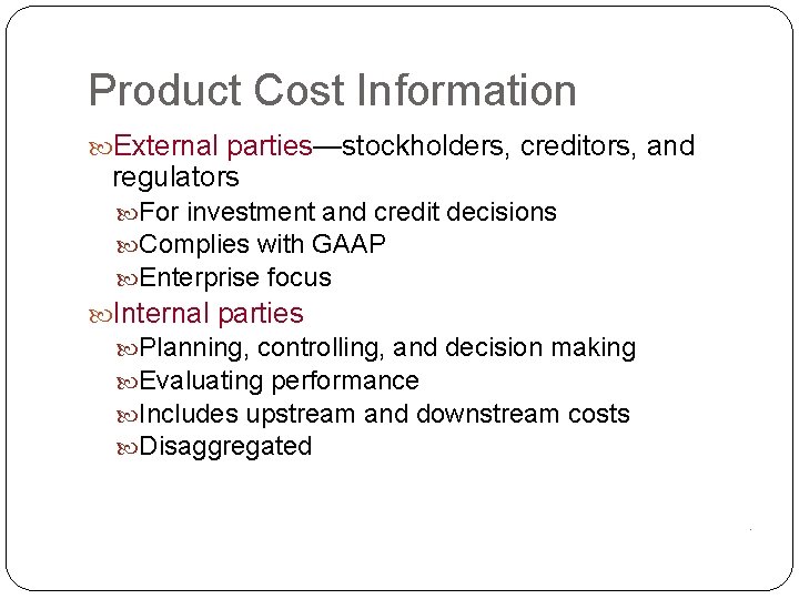 Product Cost Information External parties—stockholders, creditors, and regulators For investment and credit decisions Complies