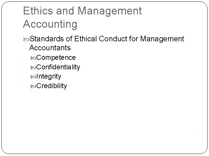 Ethics and Management Accounting Standards of Ethical Conduct for Management Accountants Competence Confidentiality Integrity