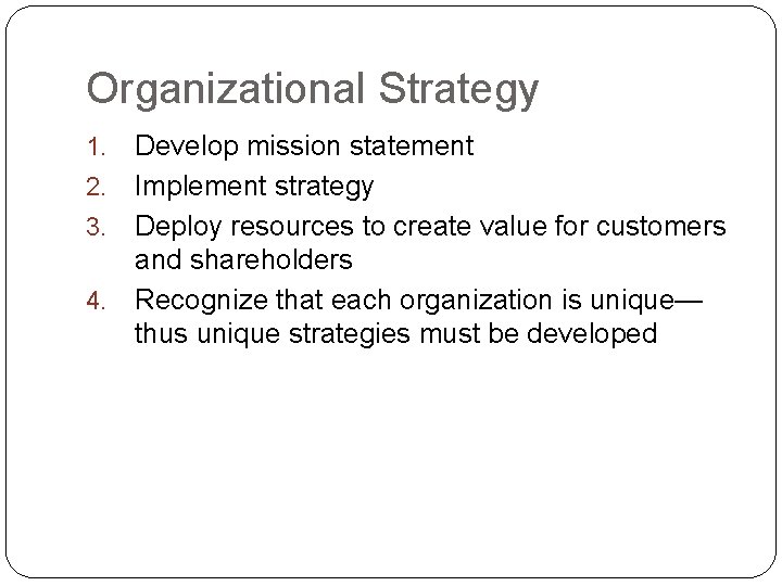 Organizational Strategy 1. 2. 3. 4. Develop mission statement Implement strategy Deploy resources to