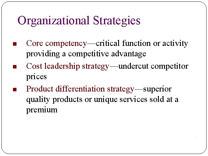 Organizational Strategies n n n Core competency—critical function or activity providing a competitive advantage
