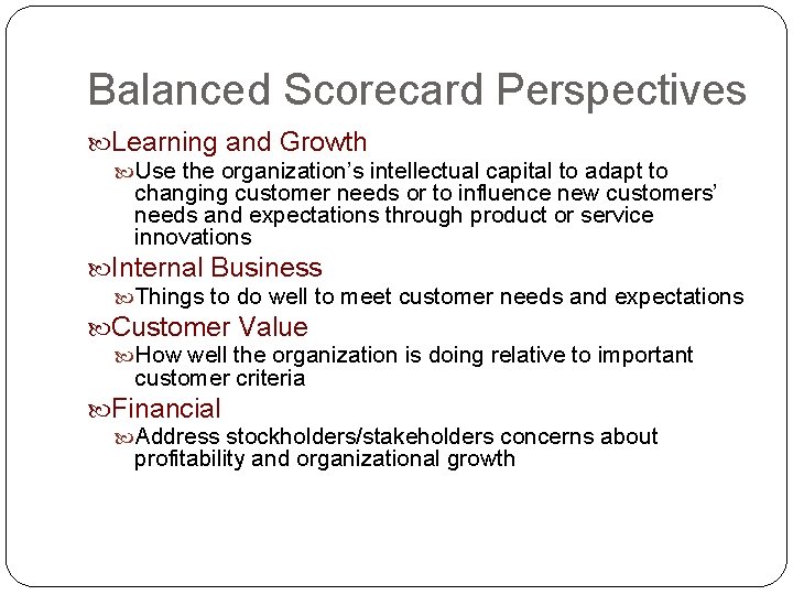 Balanced Scorecard Perspectives Learning and Growth Use the organization’s intellectual capital to adapt to