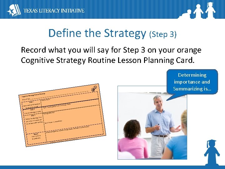 Define the Strategy (Step 3) Record what you will say for Step 3 on