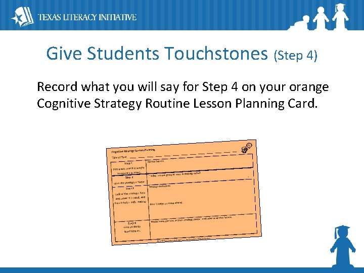 Give Students Touchstones (Step 4) Record what you will say for Step 4 on