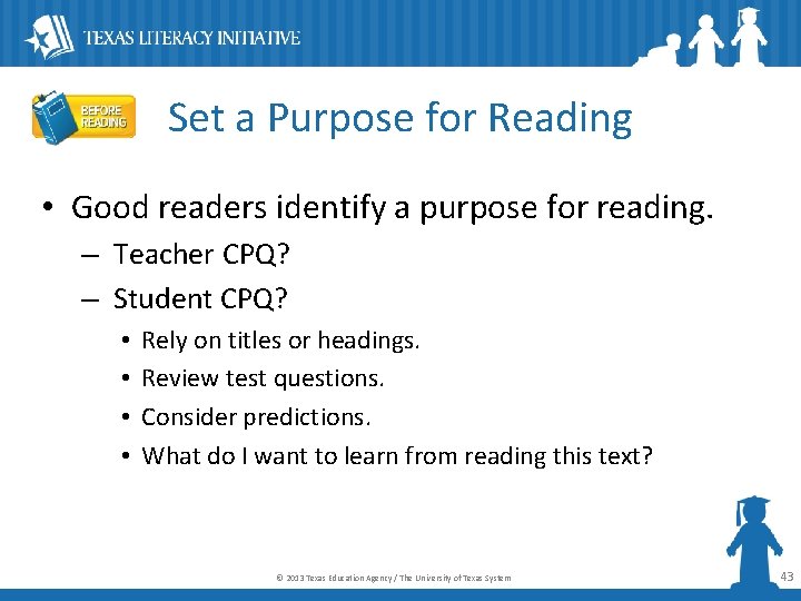 Set a Purpose for Reading • Good readers identify a purpose for reading. –