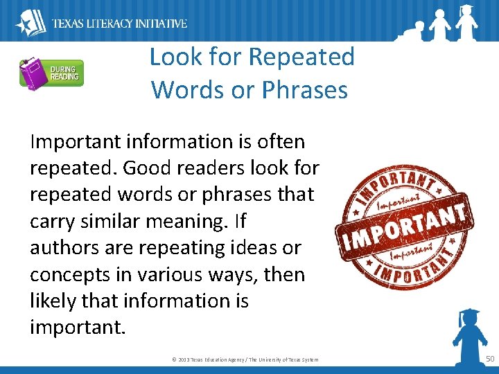  Look for Repeated Words or Phrases Important information is often repeated. Good readers