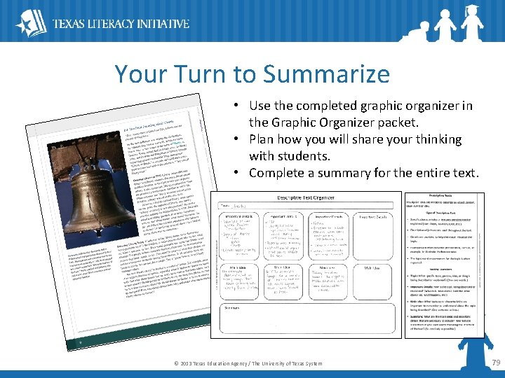 Your Turn to Summarize • Use the completed graphic organizer in the Graphic Organizer