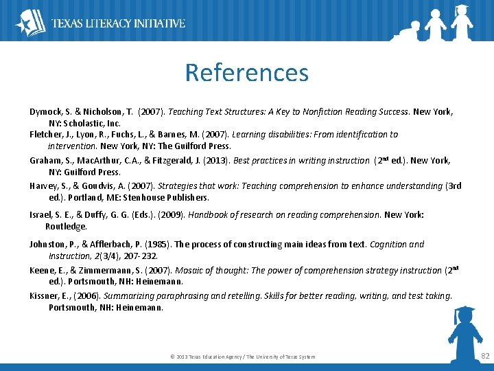 References Dymock, S. & Nicholson, T. (2007). Teaching Text Structures: A Key to Nonfiction