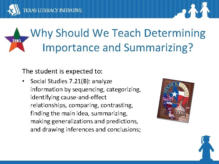 Why Should We Teach Determining Importance and Summarizing? The student is expected to: •