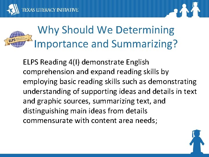 Why Should We Determining Importance and Summarizing? ELPS Reading 4(I) demonstrate English comprehension and