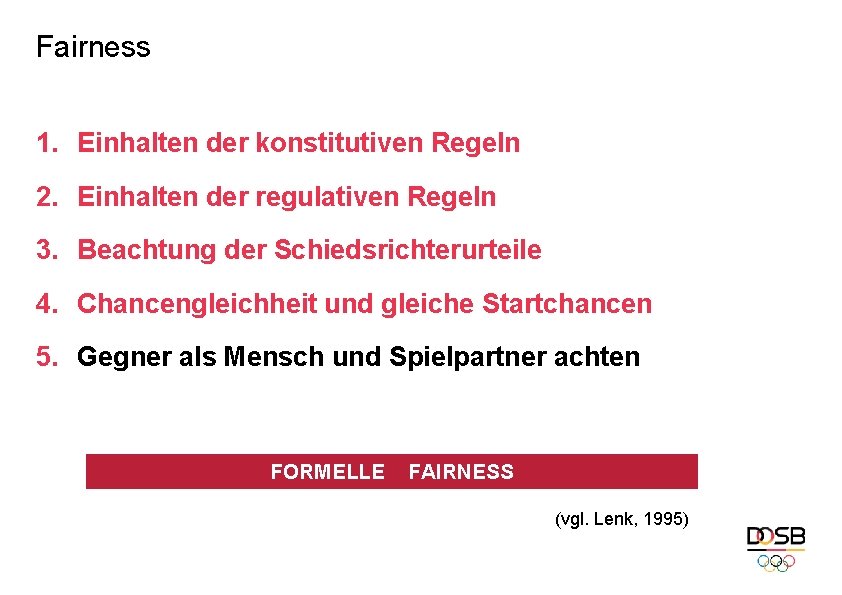 Fairness 1. Einhalten der konstitutiven Regeln 2. Einhalten der regulativen Regeln 3. Beachtung der