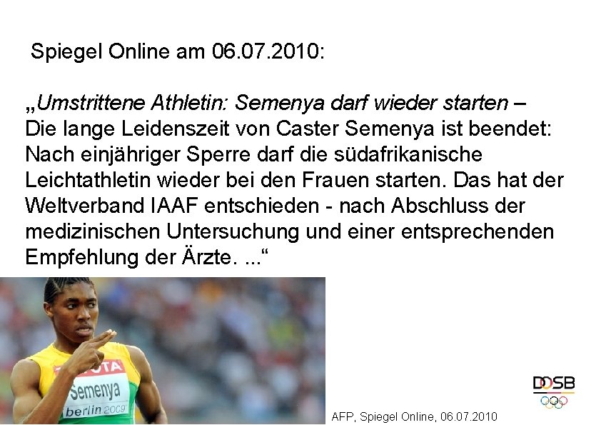  Spiegel Online am 06. 07. 2010: „Umstrittene Athletin: Semenya darf wieder starten –