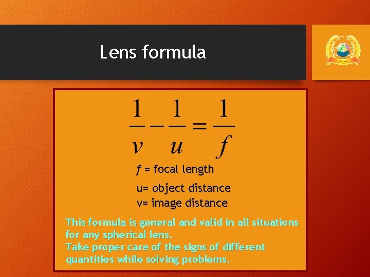 Lens formula ƒ = focal length u= object distance v= image distance This formula