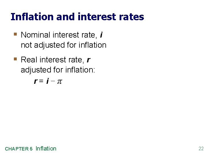 Inflation and interest rates § Nominal interest rate, i not adjusted for inflation §