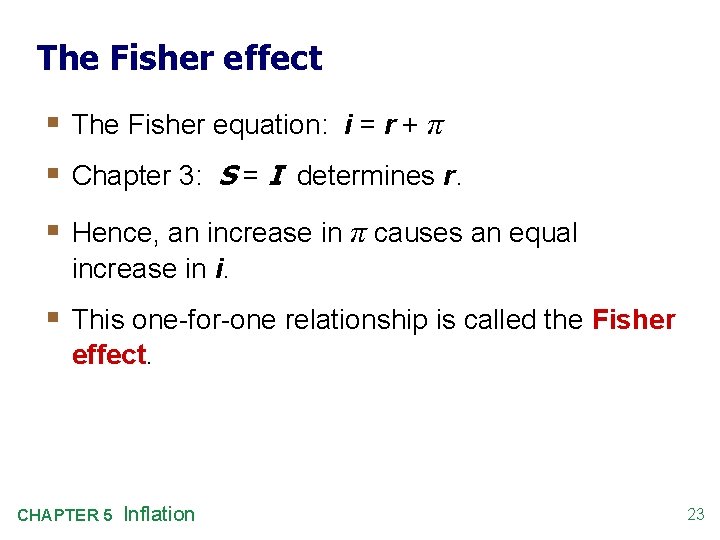 The Fisher effect § The Fisher equation: i = r + π § Chapter