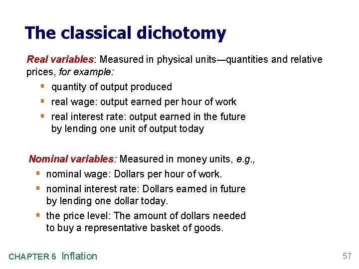 The classical dichotomy Real variables: Measured in physical units—quantities and relative prices, for example: