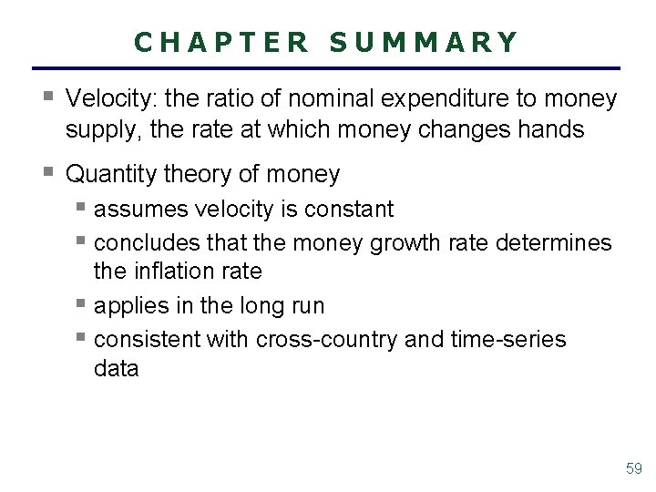 CHAPTER SUMMARY § Velocity: the ratio of nominal expenditure to money supply, the rate