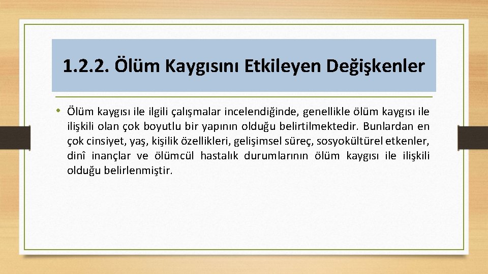 1. 2. 2. Ölüm Kaygısını Etkileyen Değişkenler • Ölüm kaygısı ile ilgili çalışmalar incelendiğinde,