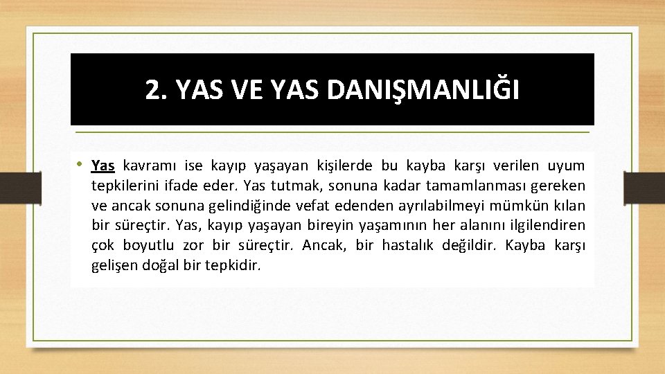 2. YAS VE YAS DANIŞMANLIĞI • Yas kavramı ise kayıp yaşayan kişilerde bu kayba