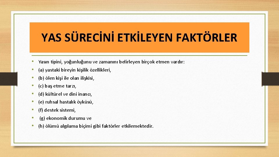 YAS SÜRECİNİ ETKİLEYEN FAKTÖRLER • • • Yasın tipini, yoğunluğunu ve zamanını belirleyen birçok