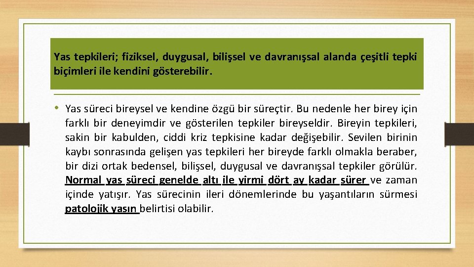 Yas tepkileri; fiziksel, duygusal, bilişsel ve davranışsal alanda çeşitli tepki biçimleri ile kendini gösterebilir.